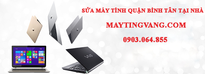 Sửa máy tính quận bình tân tại nhà uy tín - Dịch vụ sửa vi tính tận nơi