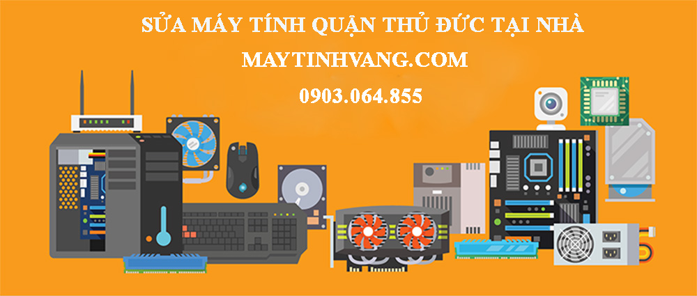 Sửa máy tính quận Thủ Đức tại nhà uy tín - Thay linh kiện chính hãng